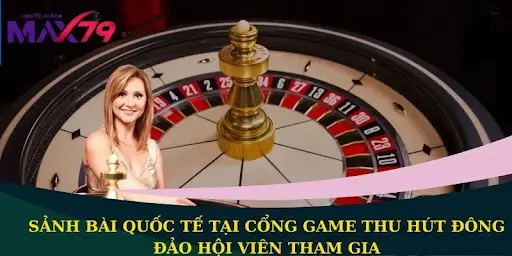 MAX79 - Trải nghiệm sòng bạc trực tuyến đạt chuẩn quốc tế